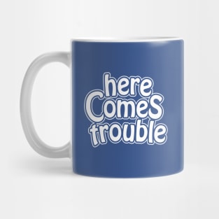 here comes trouble - white Mug